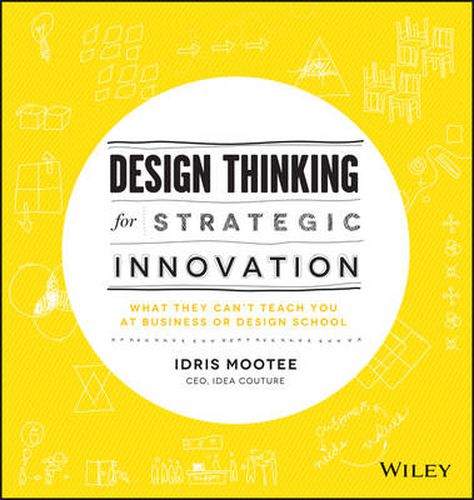 Cover image for Design Thinking for Strategic Innovation - What They Can't Teach You at Business or Design School