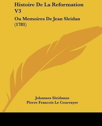 Cover image for Histoire de La Reformation V3: Ou Memoires de Jean Sleidan (1781)