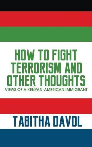 Cover image for How to Fight Terrorism and Other Thoughts: Views of a Kenyan-American Immigrant