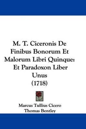 Cover image for M. T. Ciceronis De Finibus Bonorum Et Malorum Libri Quinque: Et Paradoxon Liber Unus (1718)