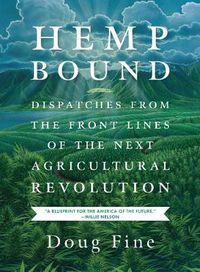 Cover image for Hemp Bound: Dispatches from the Front Lines of the Next Agricultural Revolution
