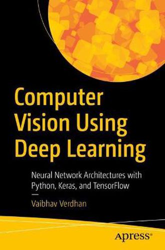 Cover image for Computer Vision Using Deep Learning: Neural Network Architectures with Python and Keras