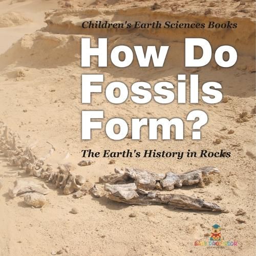 Cover image for How Do Fossils Form? The Earth's History in Rocks Children's Earth Sciences Books