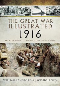 Cover image for The Great War Illustrated 1916: Archive and Colour Photographs of WWI