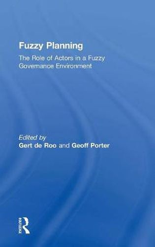 Cover image for Fuzzy Planning: The Role of Actors in a Fuzzy Governance Environment