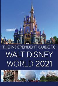 Cover image for The Independent Guide to Walt Disney World 2021