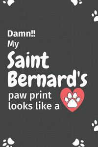 Cover image for Damn!! my Saint Bernard's paw print looks like a: For Saint Bernard Dog fans