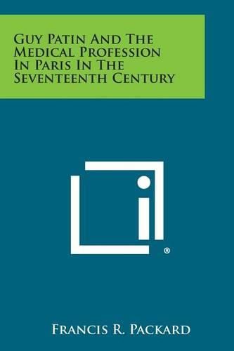 Guy Patin and the Medical Profession in Paris in the Seventeenth Century