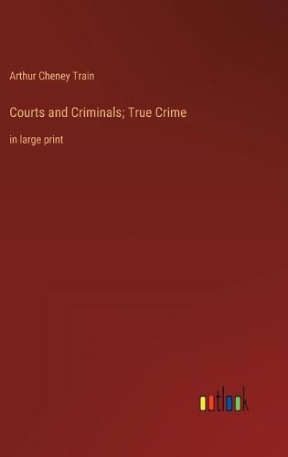 Courts and Criminals; True Crime