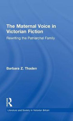 Cover image for The Maternal Voice in Victorian Fiction: Rewriting the Patriarchal Family