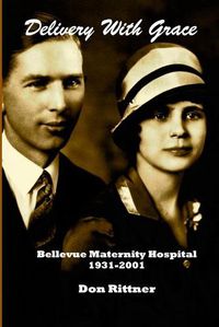 Cover image for Delivery With Grace: Bellevue Maternity Hospital 1931-2001