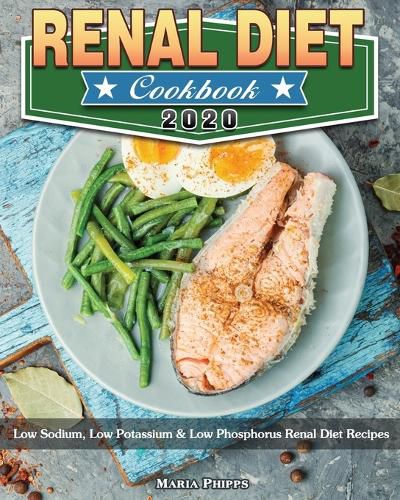 Renal Diet Cookbook 2020: Low Sodium, Low Potassium & Low Phosphorus Renal Diet Recipes