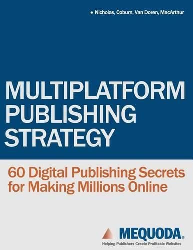 Cover image for Multiplatform Publishing Strategy: 60 Digital Publishing Secrets for Making Millions Online