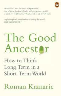 Cover image for The Good Ancestor: How to Think Long Term in a Short-Term World
