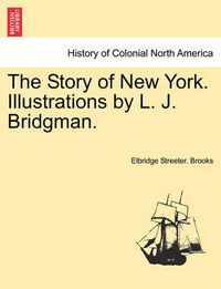 Cover image for The Story of New York. Illustrations by L. J. Bridgman.