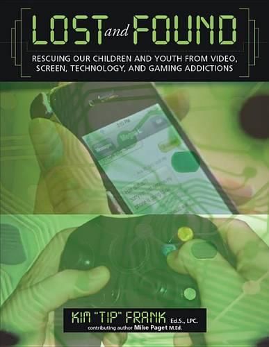 Cover image for Lost and Found: Rescuing Our Children and Youth from Video, Screen, Technology, and Gaming Addiction