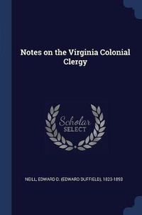 Cover image for Notes on the Virginia Colonial Clergy