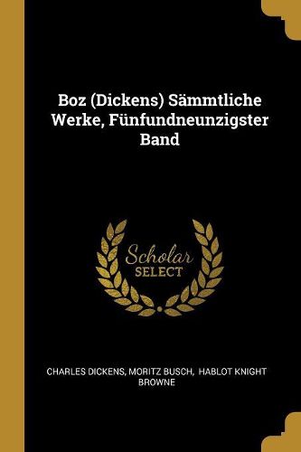 Cover image for Boz (Dickens) Saemmtliche Werke, Fuenfundneunzigster Band