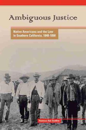 Cover image for Ambiguous Justice: Native Americans and the Law in Southern California, 1848-1890