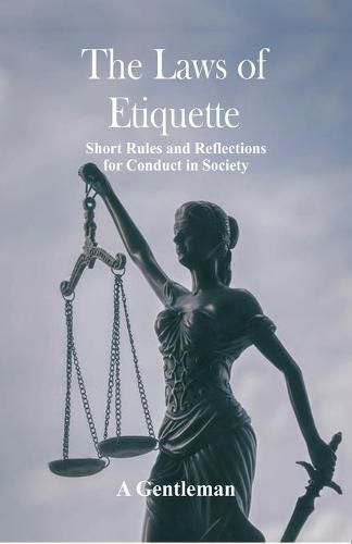 Cover image for The Laws of Etiquette: Short Rules and Reflections for Conduct in Society