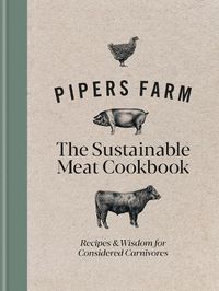 Cover image for Pipers Farm The Sustainable Meat Cookbook: Recipes & Wisdom for Considered Carnivores