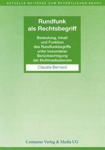 Cover image for Rundfunk als Rechtsbegriff: Bedeutung, Inhalt und Funktion des Rundfunkbegriffs unter besonderer Berucksichtigung der Multimediadienste