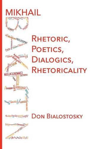 Cover image for Mikhail Bakhtin: Rhetoric, Poetics, Dialogics, Rhetoricality