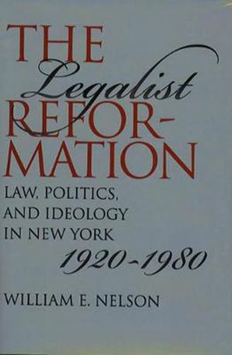 Cover image for The Legalist Reformation: Law, Politics, and Ideology in New York, 1920-1980