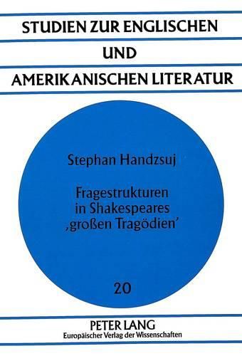 Cover image for Fragestrukturen in Shakespeares 'Grossen Tragoedien': Eine Frageanalytische Studie