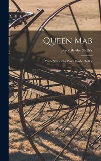 Cover image for Queen Mab: With Notes. / by Percy Bysshe Shelley