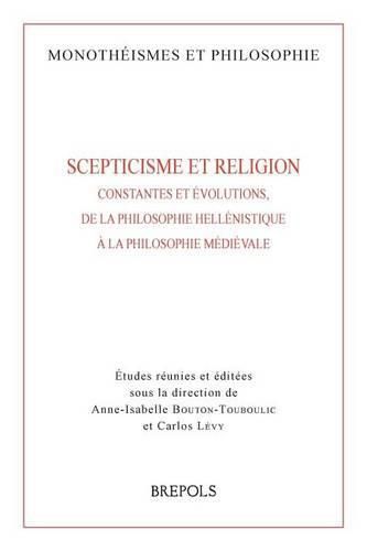 Scepticisme Et Religion: Constantes Et Evolutions, de la Philosophie Hellenistique a la Philosophie Medievale