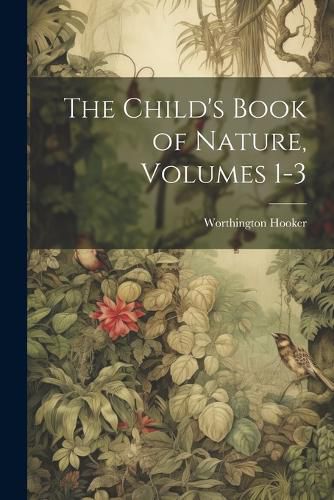 Cover image for The Child's Book of Nature, Volumes 1-3