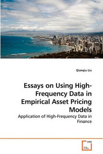 Cover image for Essays on Using High-Frequency Data in Empirical Asset Pricing Models