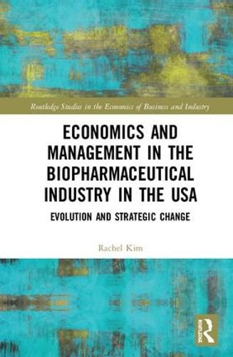 Cover image for Economics and Management in the Biopharmaceutical Industry in the USA: Evolution and Strategic Change