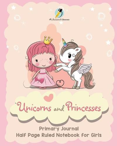 Cover image for Unicorns and Princesses Primary Journal Half Page Ruled Notebook for Girls