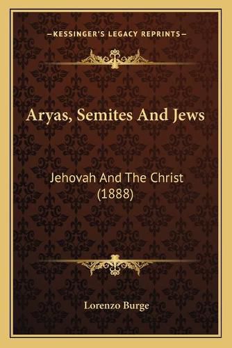 Cover image for Aryas, Semites and Jews: Jehovah and the Christ (1888)