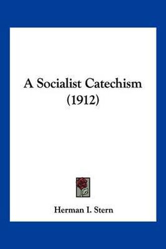 Cover image for A Socialist Catechism (1912)