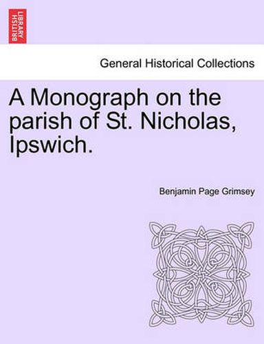 A Monograph on the Parish of St. Nicholas, Ipswich.