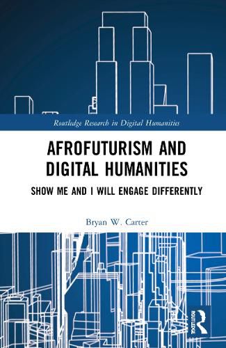 Cover image for Afrofuturism and Digital Humanities: Show Me and I Will Engage Differently