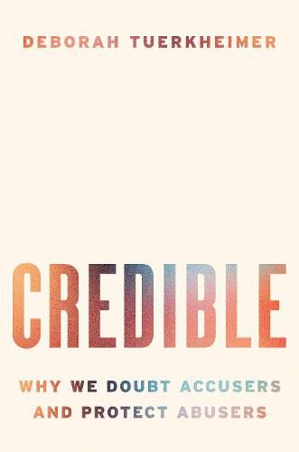 Cover image for Credible: Why We Doubt Accusers and Protect Abusers