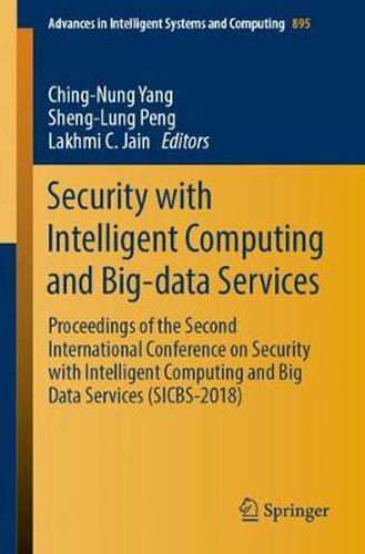 Cover image for Security with Intelligent Computing and Big-data Services: Proceedings of the Second International Conference on Security with Intelligent Computing and Big Data Services (SICBS-2018)