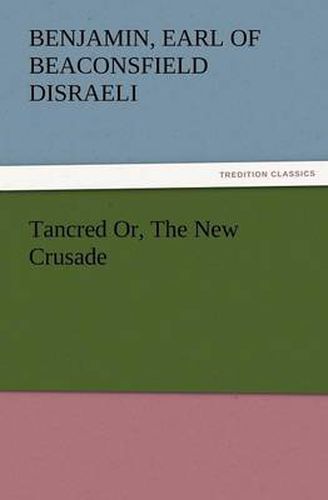 Cover image for Tancred Or, the New Crusade