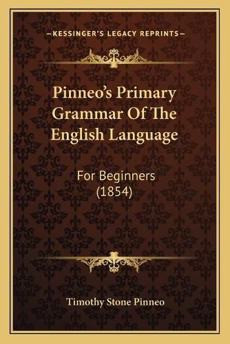 Cover image for Pinneo's Primary Grammar of the English Language: For Beginners (1854)