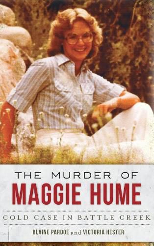 The Murder of Maggie Hume: Cold Case in Battle Creek