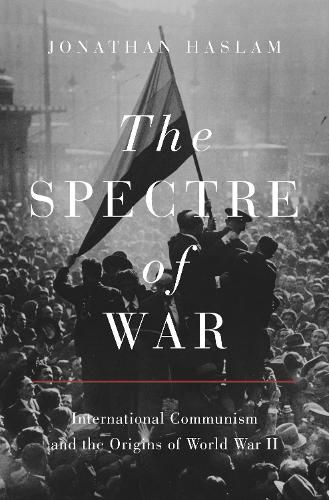 Cover image for The Spectre of War: International Communism and the Origins of World War II