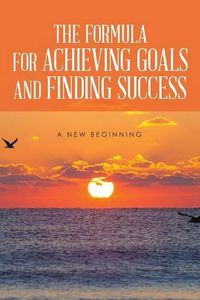 Cover image for The Formula for Achieving Goals and Finding Success