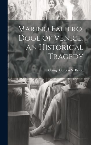 Marino Faliero, Doge of Venice, an Historical Tragedy