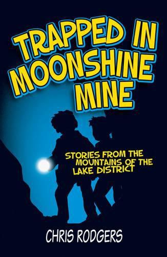 Cover image for Trapped in Moonshine Mine: Stories from the Mountains of the Lake District