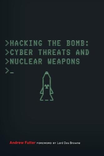 Cover image for Hacking the Bomb: Cyber Threats and Nuclear Weapons