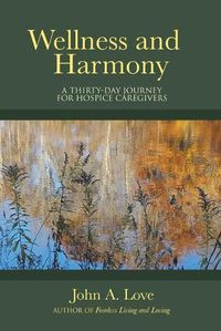 Cover image for Wellness and Harmony: A Thirty-Day Journey for Hospice Caregivers